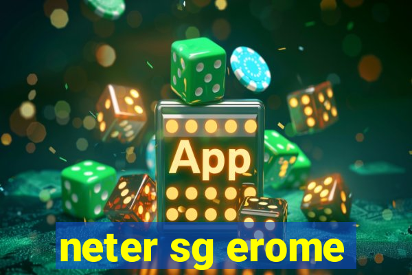 neter sg erome